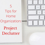 5 Tips for Home Organization: Project Declutter