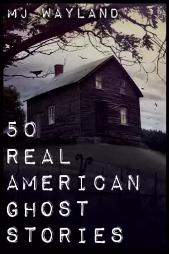 50 Real American Ghost Stories: A journey into the haunted history of the United States – 1800 to 1899