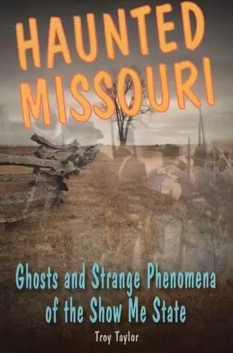 Haunted Missouri: Ghosts and Strange Phenomena of the Show Me State (Haunted Series)